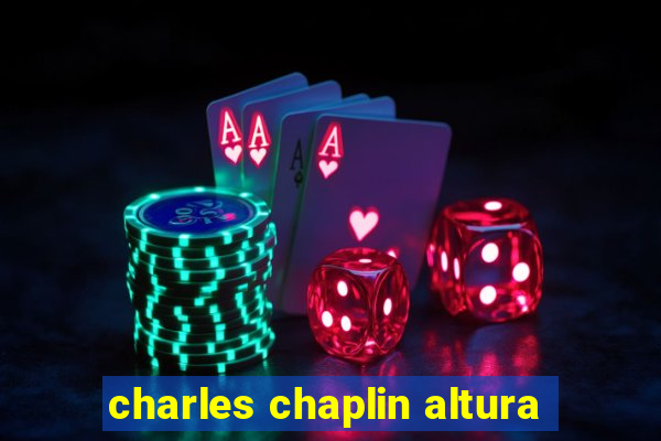 charles chaplin altura