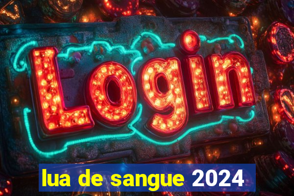 lua de sangue 2024