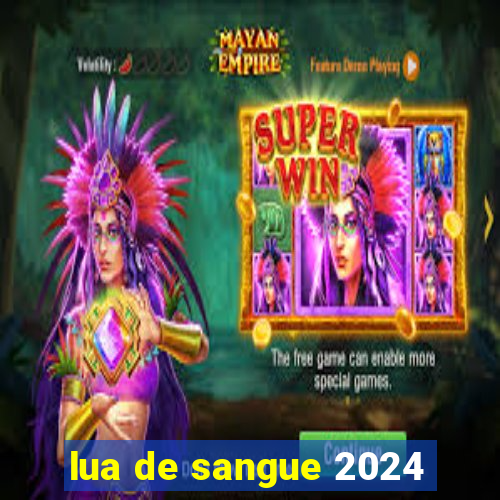 lua de sangue 2024