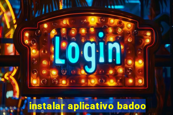 instalar aplicativo badoo