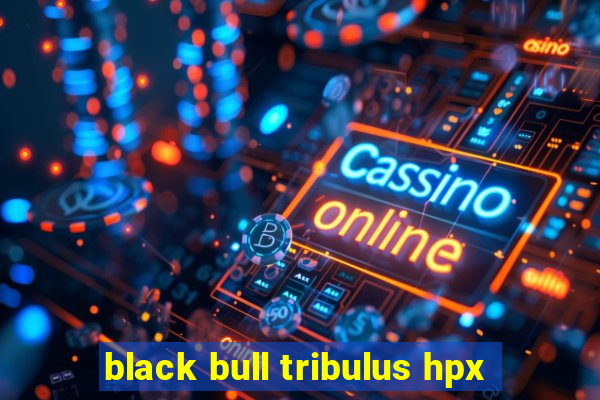 black bull tribulus hpx