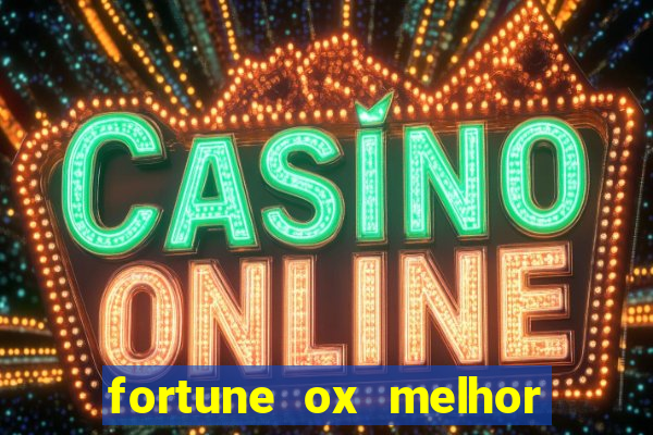 fortune ox melhor horário para jogar