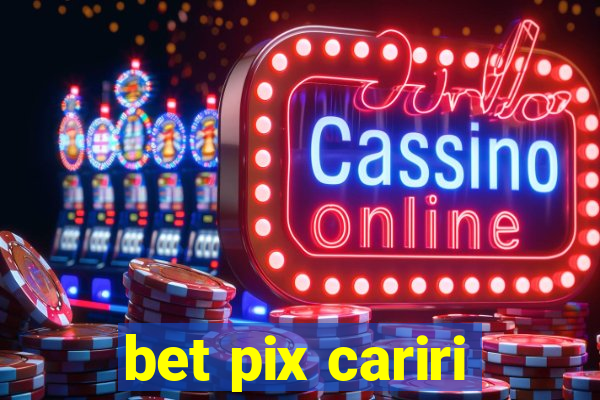 bet pix cariri