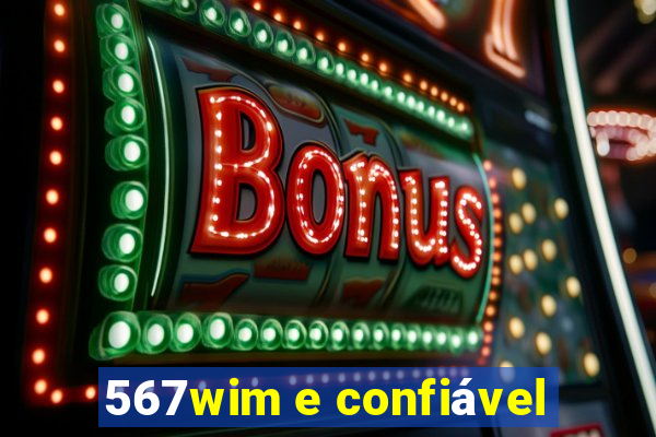 567wim e confiável