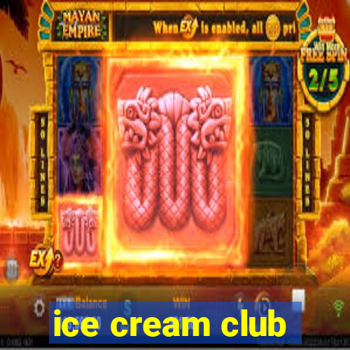 ice cream club