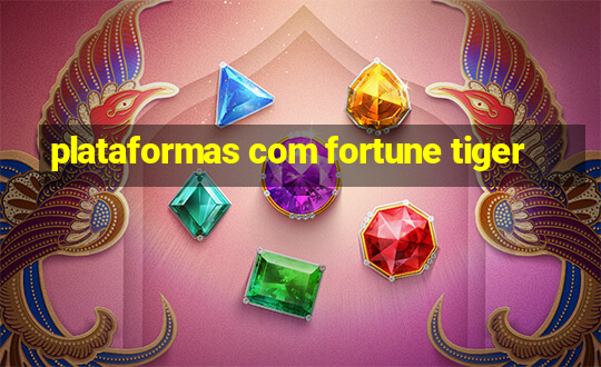 plataformas com fortune tiger