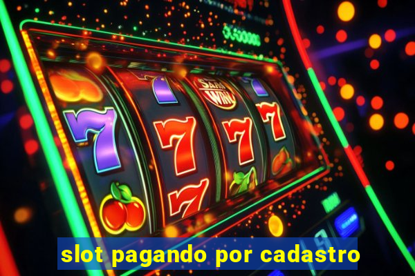 slot pagando por cadastro