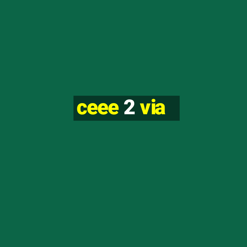 ceee 2 via