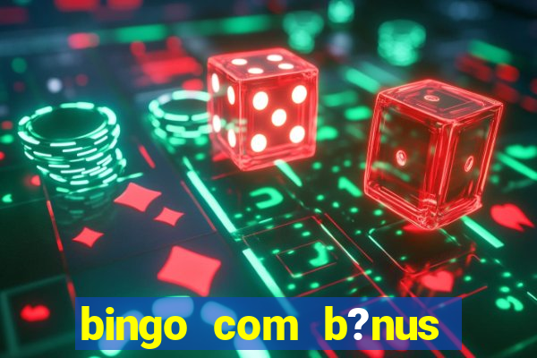 bingo com b?nus grátis no cadastro