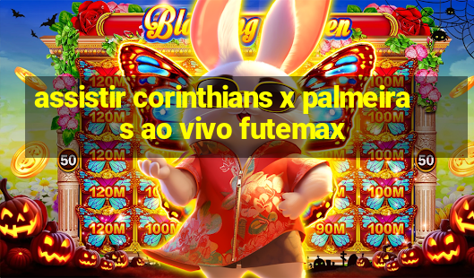 assistir corinthians x palmeiras ao vivo futemax