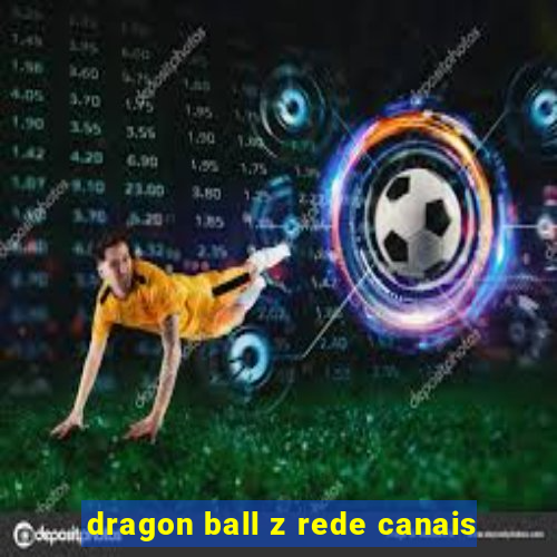 dragon ball z rede canais