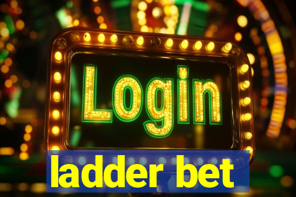 ladder bet