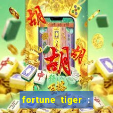 fortune tiger : jogo do tigre