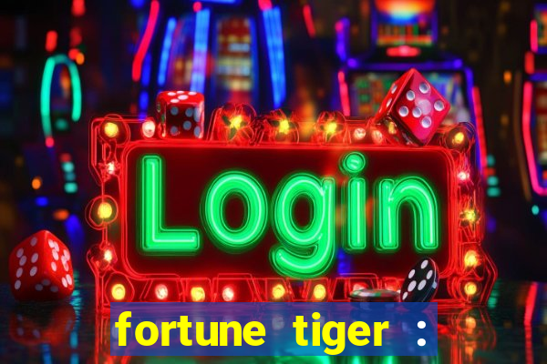 fortune tiger : jogo do tigre