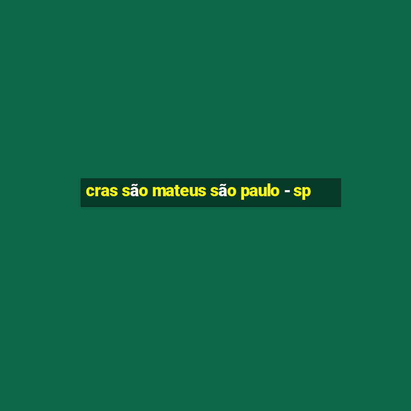 cras são mateus são paulo - sp