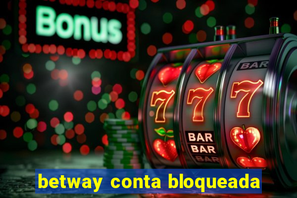 betway conta bloqueada