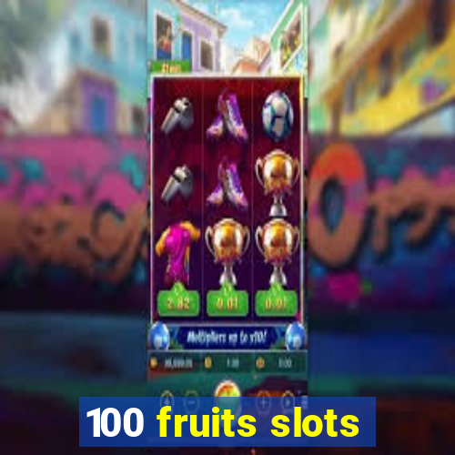 100 fruits slots