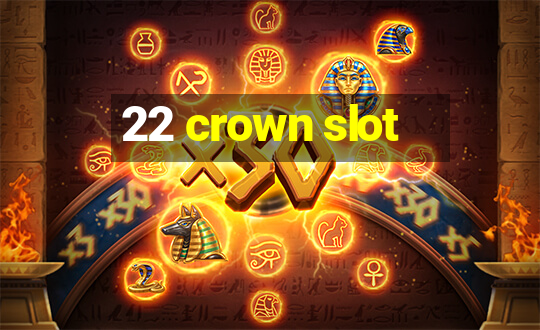 22 crown slot