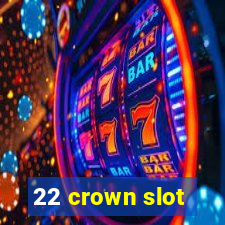 22 crown slot