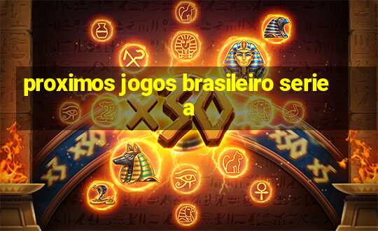 proximos jogos brasileiro serie a