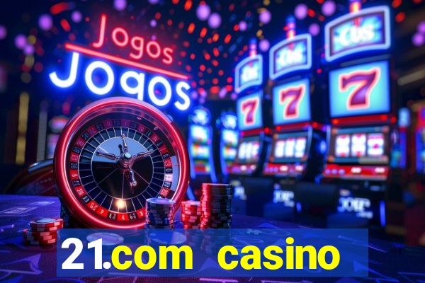 21.com casino online poker