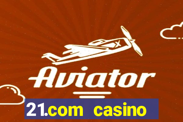 21.com casino online poker