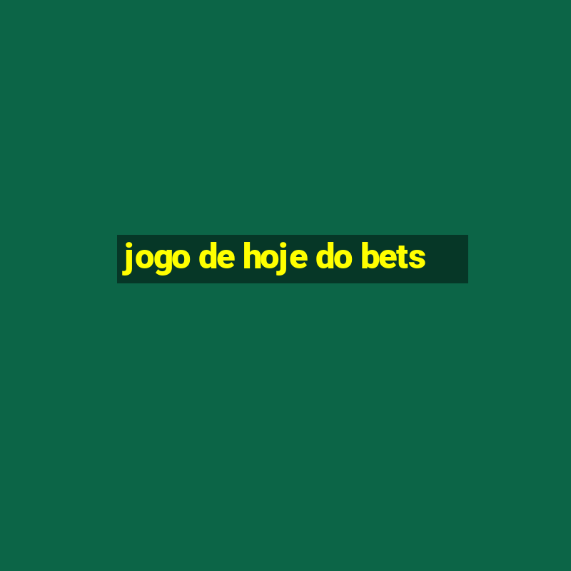 jogo de hoje do bets