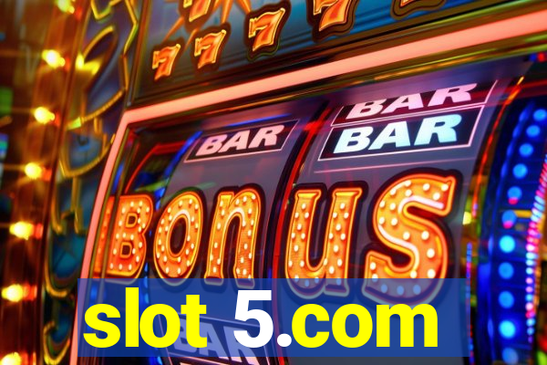 slot 5.com