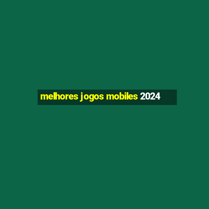 melhores jogos mobiles 2024