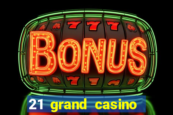 21 grand casino sign in