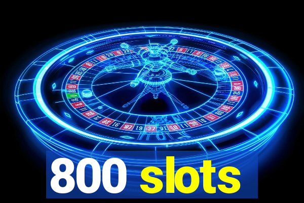 800 slots