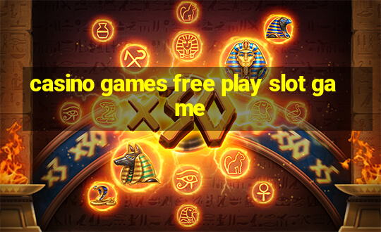 casino games free play slot game