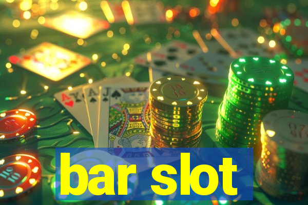 bar slot