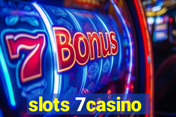 slots 7casino