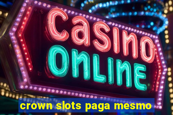 crown slots paga mesmo