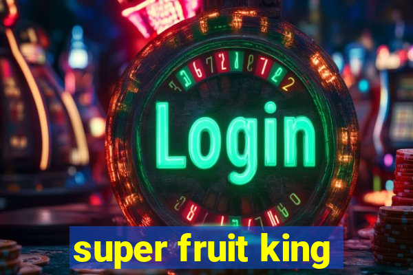 super fruit king