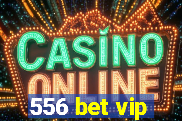 556 bet vip