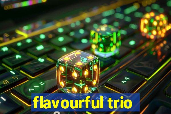 flavourful trio