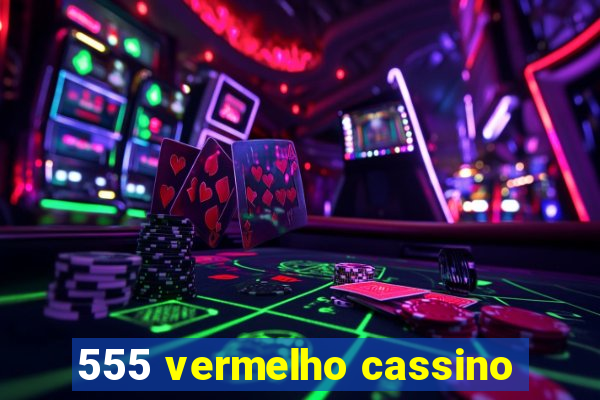 555 vermelho cassino