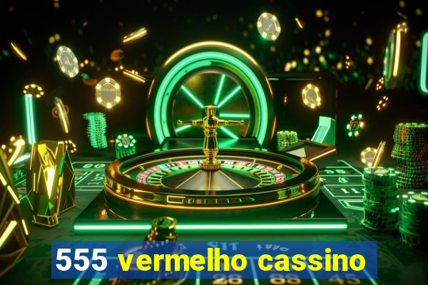 555 vermelho cassino