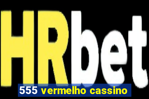 555 vermelho cassino