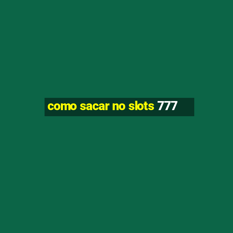 como sacar no slots 777