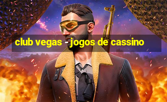 club vegas - jogos de cassino