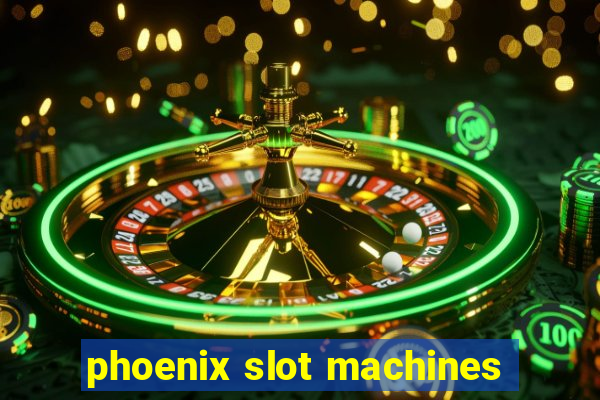 phoenix slot machines