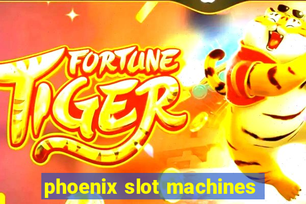 phoenix slot machines