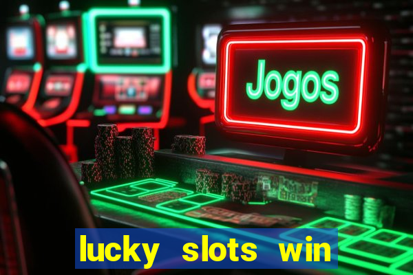 lucky slots win real cash