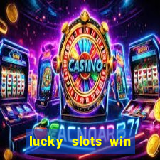 lucky slots win real cash