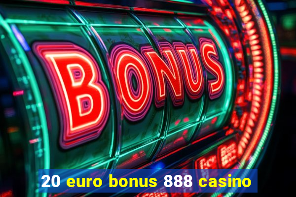 20 euro bonus 888 casino