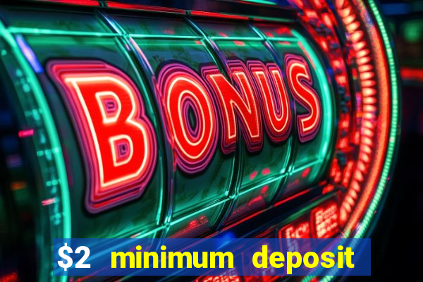 $2 minimum deposit casino canada