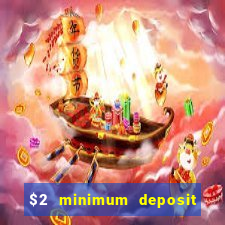 $2 minimum deposit casino canada